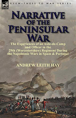 Beispielbild fr Narrative of the Peninsular War: The Experiences of an Aide-de-Camp and Officer in the 29th (Worcestershire) Regiment During the Napoleonic Wars in Sp zum Verkauf von Chiron Media