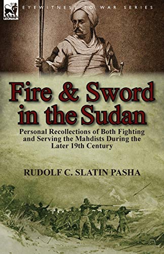 9781782821151: Fire and Sword in the Sudan: Personal Recollections of Both Fighting and Serving the Mahdists During the Later 19th Century