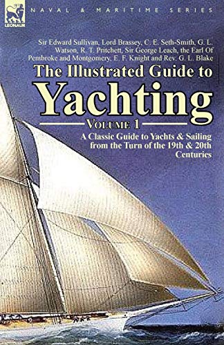 Stock image for The Illustrated Guide to Yachting-Volume 1: A Classic Guide to Yachts & Sailing from the Turn of the 19th & 20th Centuries for sale by Chiron Media
