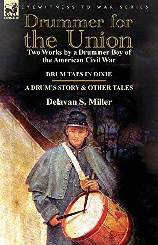 Stock image for Drummer for the Union: Two Works by a Drummer Boy of the American Civil War-Drum Taps in Dixie & a Drum's Story and Other Tales for sale by Chiron Media