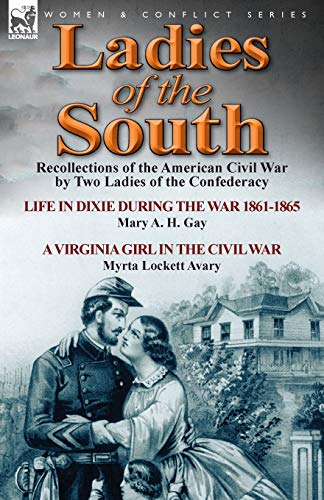 Ladies of the South: Recollections of the American Civil War by Two Ladies of the Confederacy (9781782821274) by Gay, Mary A H; Avary, Myrta Lockett