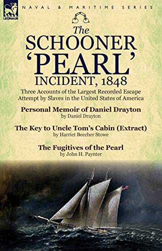 The Schooner 'Pearl' Incident, 1848: Three Accounts of the Largest Recorded Escape Attempt by Slaves in the United States of America (9781782821359) by Drayton, Daniel; Stowe, Professor Harriet Beecher; Paynter, John H