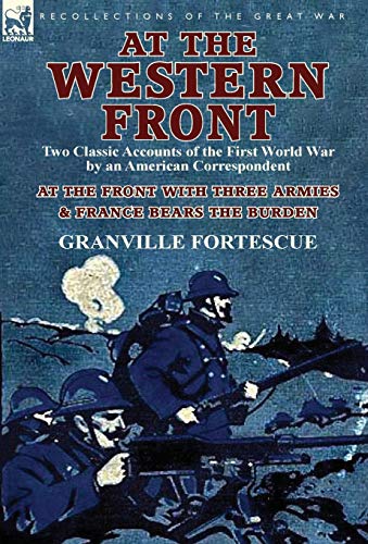 Stock image for At the Western Front: Two Classic Accounts of the First World War by an American Correspondent-At the Front with Three Armies & France Bears for sale by Lucky's Textbooks