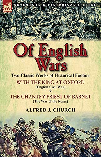 Stock image for Of English Wars: Two Classic Works of Historical Faction-With the King at Oxford (English Civil War) & the Chantry Priest of Barnet (Th for sale by Chiron Media