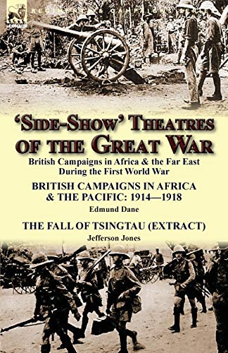 Imagen de archivo de 'Side-Show' Theatres of the Great War: British Campaigns in Africa & the Far East During the First World War a la venta por HPB Inc.