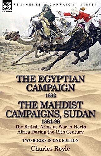 Stock image for The Egyptian Campaign, 1882 & the Mahdist Campaigns, Sudan 1884-98 Two Books in One Edition: The British Army at War in North Africa During the 19th C for sale by Chiron Media