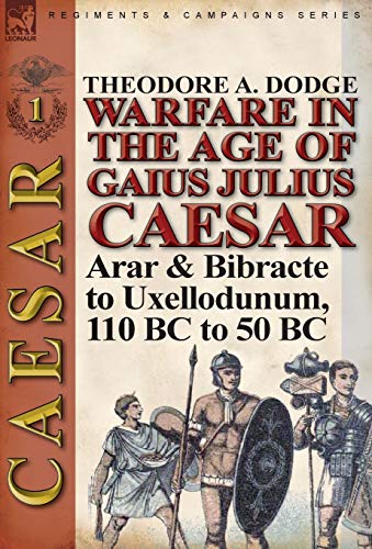 9781782821564: Warfare in the Age of Gaius Julius Caesar-Volume 1: Arar & Bibracte to Uxellodunum, 110 BC to 50 BC
