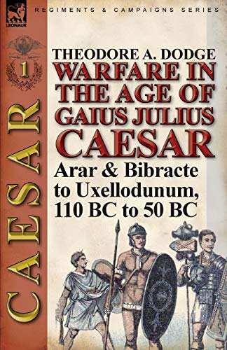 Stock image for Warfare in the Age of Gaius Julius Caesar-Volume 1: Arar & Bibracte to Uxellodunum, 110 BC to 50 BC for sale by Chiron Media