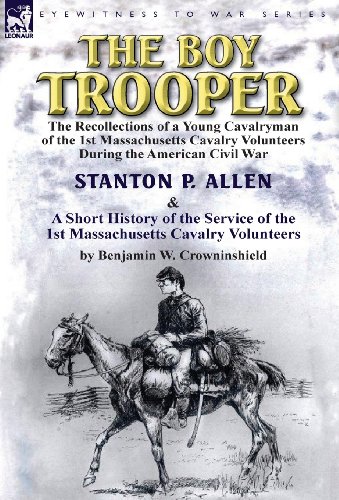 Stock image for The Boy Trooper: The Recollections of a Young Cavalryman of the 1st Massachusetts Cavalry Volunteers During the American Civil War & a for sale by Phatpocket Limited