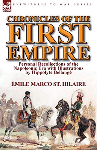 Imagen de archivo de Chronicles of the First Empire: Personal Recollections of the Napoleonic Era with Illustrations by Hippolyte Bellange a la venta por Lucky's Textbooks