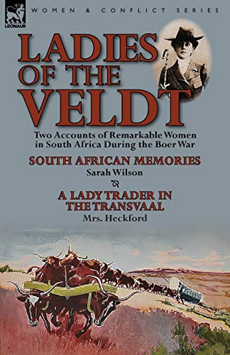 Stock image for Ladies of the Veldt: Two Accounts of Remarkable Women in South Africa During the Boer War-South African Memories by Sarah Wilson & a Lady T for sale by Lucky's Textbooks