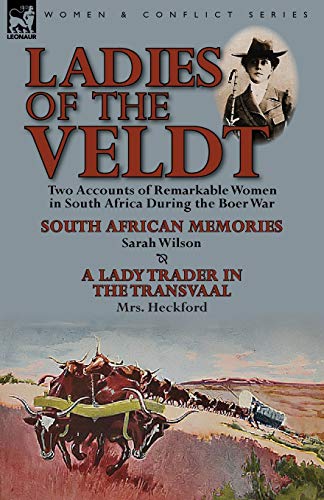 9781782821939: Ladies of the Veldt: Two Accounts of Remarkable Women in South Africa During the Boer War-South African Memories by Sarah Wilson & a Lady T