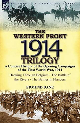 Stock image for The Western Front, 1914 Trilogy: A Concise History of the Opening Campaigns of the First World War, 1914-Hacking Through Belgium, the Battle of the Ri for sale by Lucky's Textbooks