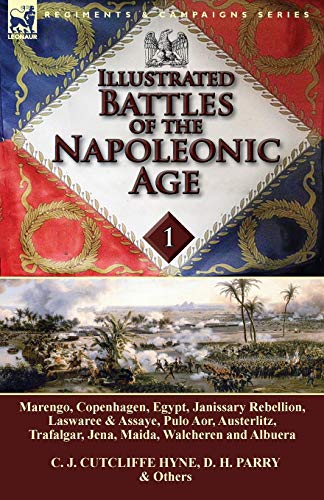 Imagen de archivo de Illustrated Battles of the Napoleonic Age-Volume 1: Marengo, Copenhagen, Egypt, Janissary Rebellion, Laswaree & Assaye, Pulo Aor, Austerlitz, Trafalgar, Jena, Maida, Walcheren and Albuera a la venta por SecondSale