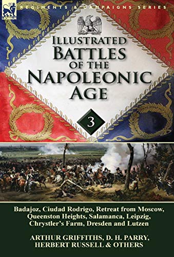 Beispielbild fr Illustrated Battles of the Napoleonic Age-Volume 3: Badajoz, Canadians in the War of 1812, Ciudad Rodrigo, Retreat from Moscow, Queenston Heights, . Shannon, Chrystler's Farm, Dresden and Lutzen zum Verkauf von SecondSale