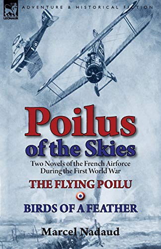 9781782822561: Poilus of the Skies: Two Novels of the French Air Force During the First World War-The Flying Poilu & Birds of a Feather