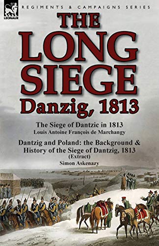 Beispielbild fr The Long Siege: Danzig, 1813-The Siege of Dantzic, in 1813 by Louis Antoine Francois de Marchangy & Dantzig and Poland: The Background zum Verkauf von Chiron Media