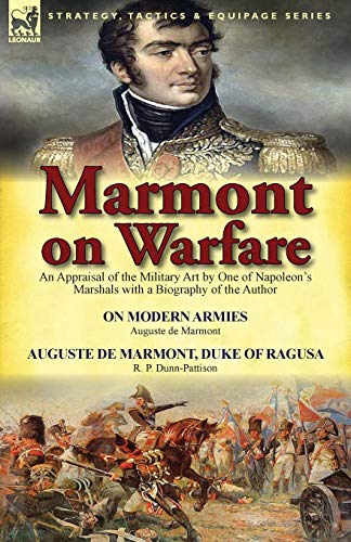 Beispielbild fr Marmont on Warfare: An Appraisal of the Military Art by One of Napoleon's Marshals with a Biography of the Author-On Modern Armies by Augu zum Verkauf von Chiron Media