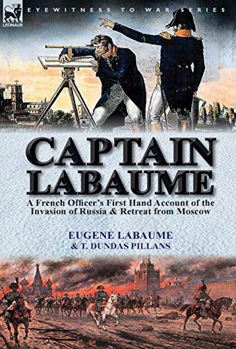 Beispielbild fr Captain Labaume: A French Officer's First Hand Account of the Invasion of Russia & Retreat from Moscow zum Verkauf von Lucky's Textbooks
