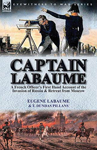 Beispielbild fr Captain Labaume: A French Officer's First Hand Account of the Invasion of Russia & Retreat from Moscow zum Verkauf von GF Books, Inc.