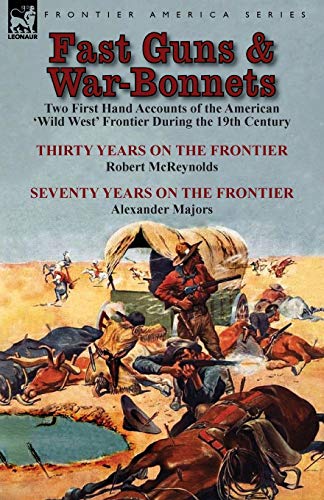 Stock image for Fast Guns and War-Bonnets: Two First Hand Accounts of the American 'Wild West' Frontier During the 19th Century-Thirty Years on the Frontier by R for sale by Chiron Media
