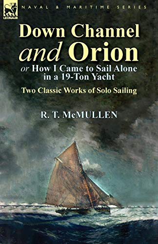 Imagen de archivo de Down Channel and Orion (or How I Came to Sail Alone in a 19-Ton Yacht): Two Classic Works of Solo Sailing a la venta por WorldofBooks