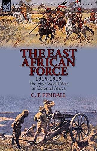 9781782822844: The East African Force 1915-1919: The First World War in Colonial Africa