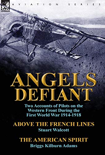 Imagen de archivo de Angels Defiant: Two Accounts of Pilots on the Western Front During the First World War 1914-1918-Above the French Lines by Stuart Walc a la venta por Lucky's Textbooks