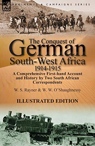 9781782822967: The Conquest of German South-West Africa, 1914-1915: A Comprehensive First-Hand Account and History by Two South African Correspondents