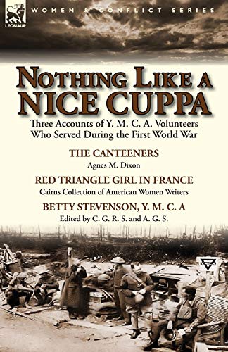 Beispielbild fr Nothing Like a Nice Cuppa: Three Accounts of Y. M. C. A. Volunteers Who Served During the First World War-The Canteeners by Agnes M. Dixon, Red T zum Verkauf von Chiron Media