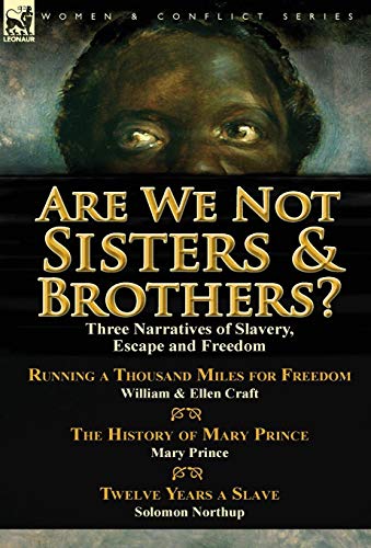 Stock image for Are We Not Sisters & Brothers?: Three Narratives of Slavery, Escape and Freedom-Running a Thousand Miles for Freedom by William and Ellen Craft, The . & Twelve Years a Slave by Solomon Northup for sale by Lucky's Textbooks