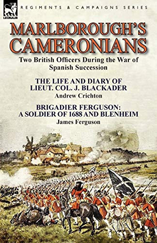 Stock image for Marlborough's Cameronians: Two British Officers During the War of Spanish Succession-The Life and Diary of Lieut. Col. J. Blackader by Andrew Crichton for sale by Chiron Media