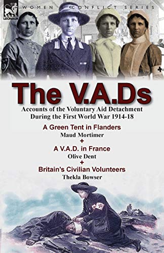 Beispielbild fr The V.A.Ds: Accounts of the Voluntary Aid Detachment During the First World War 1914-18-A Green Tent in Flanders by Maud Mortimer, A V.A.D. in France zum Verkauf von Chiron Media