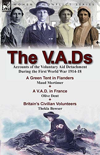Stock image for The V.A.Ds: Accounts of the Voluntary Aid Detachment During the First World War 1914-18-A Green Tent in Flanders by Maud Mortimer, A V.A.D. in France for sale by Chiron Media