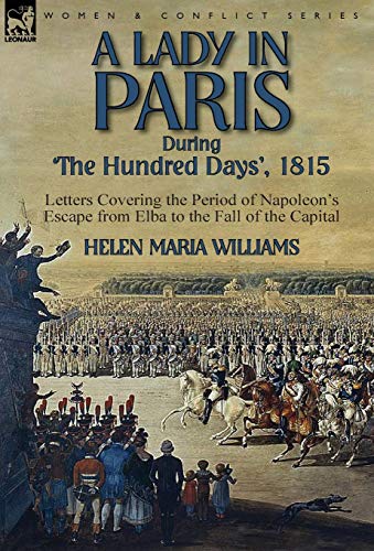 9781782824251: A Lady in Paris During 'The Hundred Days', 1815-Letters Covering the Period of Napoleon's Escape from Elba to the Fall of the Capital