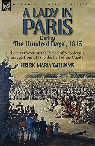 9781782824268: A Lady in Paris During 'The Hundred Days', 1815-Letters Covering the Period of Napoleon's Escape from Elba to the Fall of the Capital