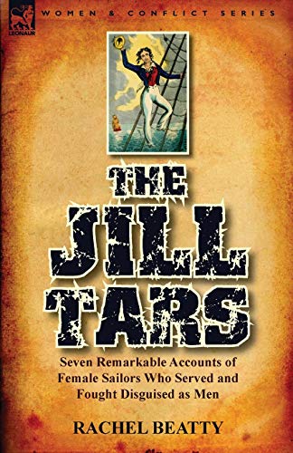 Stock image for The Jill Tars: Seven Remarkable Accounts of Female Sailors Who Served and Fought Disguised as Men for sale by Chiron Media