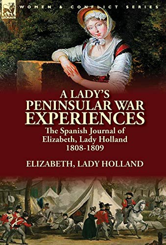 9781782824718: A Lady's Peninsular War Experiences: the Spanish Journal of Elizabeth, Lady Holland 1808-1809