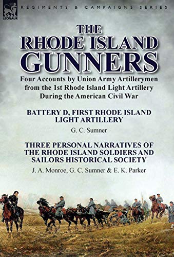 9781782824732: The Rhode Island Gunners: Four Accounts by Union Army Artillerymen from the 1st Rhode Island Light Artillery During the American Civil War-Battery D, ... Island Soldiers and Sailors Historical S