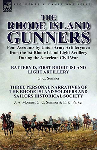 Stock image for The Rhode Island Gunners: Four Accounts by Union Army Artillerymen from the 1st Rhode Island Light Artillery During the American Civil War-Battery D, . Island Soldiers and Sailors Historical S for sale by Lucky's Textbooks