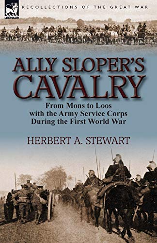 Stock image for Ally Sloper's Cavalry: From Mons to Loos with the Army Service Corps During the First World War for sale by Chiron Media