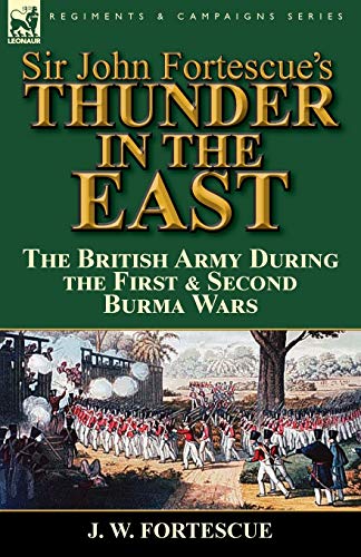 Stock image for Sir John Fortescue's Thunder in the East: the British Army During the First & Second Burma Wars for sale by Chiron Media