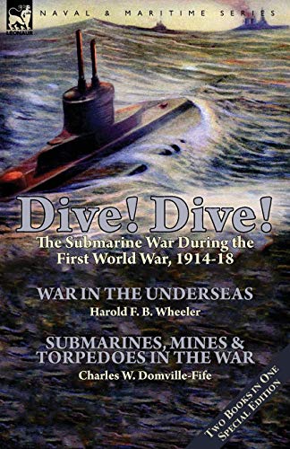 9781782825203: Dive! Dive!-The Submarine War During the First World War, 1914-18