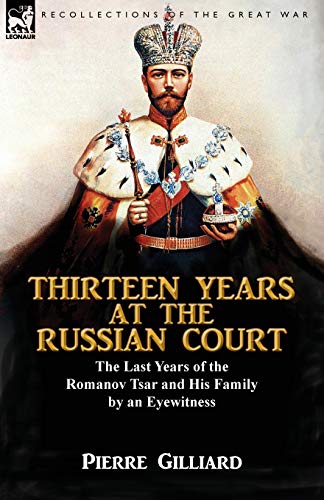 Stock image for Thirteen Years at the Russian Court: the Last Years of the Romanov Tsar and His Family by an Eyewitness for sale by Chiron Media