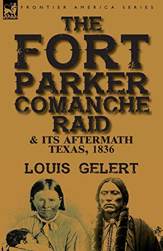 Stock image for The Fort Parker Comanche Raid & its Aftermath, Texas, 1836 for sale by Chiron Media