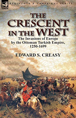 Stock image for The Crescent in the West: the Invasions of Europe by the Ottoman Turkish Empire, 1250-1699 for sale by Chiron Media