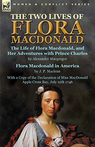 Stock image for The Two Lives of Flora MacDonald: The Life of Flora Macdonald, and Her Adventures with Prince Charles by Alexander Macgregor & Flora Macdonald in . MacDonald Apple Cross Bay, July 12th 1746 for sale by GF Books, Inc.