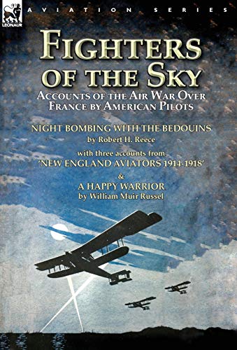 Stock image for Fighters of the Sky: Accounts of the Air War over France by American Pilots-Night Bombing with the Bedouins by Robert H. Reece, With Three Accounts . & A Happy Warrior by William Muir Russel for sale by Lucky's Textbooks