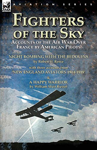 Stock image for Fighters of the Sky: Accounts of the Air War over France by American Pilots-Night Bombing with the Bedouins by Robert H. Reece, With Three Accounts . & A Happy Warrior by William Muir Russel for sale by Lucky's Textbooks