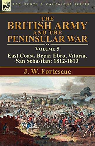 Beispielbild fr The British Army and the Peninsular War Volume 5East Coast, Bejar, Ebro, Vitoria, San Sebastian 18121813 zum Verkauf von PBShop.store US